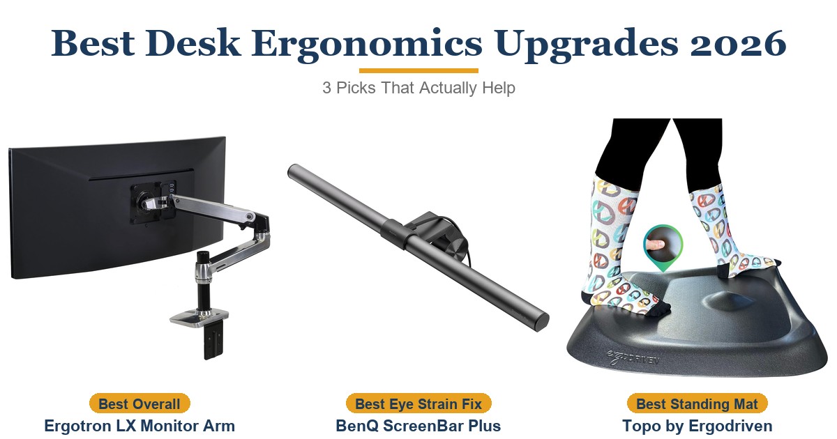 Best Desk Ergonomics Upgrades 2026: 3 Picks That Actually Help