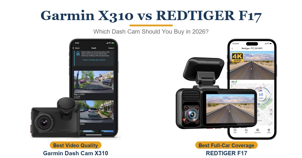 Garmin Dash Cam X310 vs REDTIGER F17: Which Dash Cam Should You Buy in 2026?
