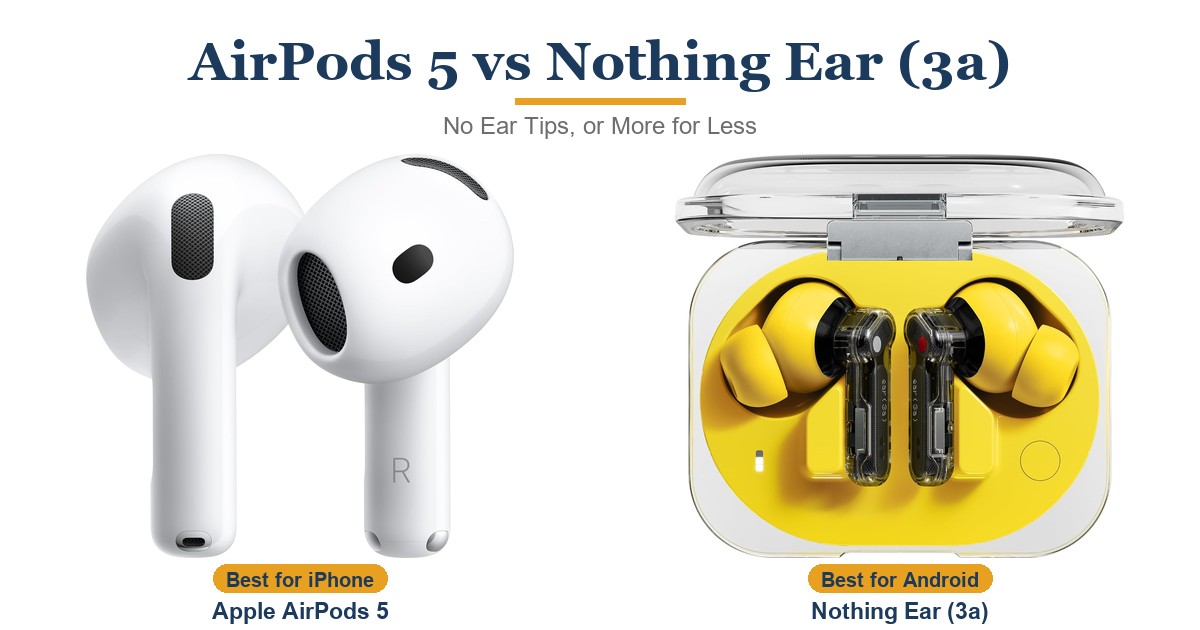 AirPods 5 vs Nothing Ear (3a): No Ear Tips, or More for Less